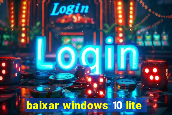 baixar windows 10 lite